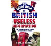The Great British Book of Useless Facts: Nothing You Ever Wanted to Know about Britain