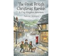 The Great British Christmas Ramble: A Cozy Kingdom Adventure (Christmas Tradition Around the World)