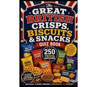 The Great British Crisps, Biscuits & Snacks Quiz Book: 250 Trivia Questions About Pub Snacks, Lunchbox Favourites & Retro Treat (Cool Quiz Books)