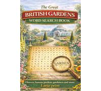 The Great British Gardens Word Search Book: 70 large print garden themed word search puzzles inspired by Britain’s most famous gardens, flowers, wildlife and gardeners.