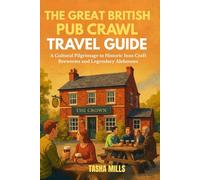 THE GREAT BRITISH PUB CRAWL TRAVEL GUIDE: A Cultural Pilgrimage to Historic Inns, Craft Breweries, and Legendary Alehouses