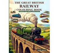 The Great British Railway Colouring Book: 38 Historic Trains, Stations & Railway Scenes