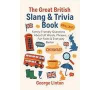 The Great British Slang & Trivia Book: Family-Friendly Questions About UK Words, Phrases, Fun Facts & Everyday Banter