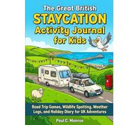 The Great British Staycation Activity Journal for Kids: Road Trip Games, Wildlife Spotting, Weather Logs, and Holiday Diary for UK Adventures
