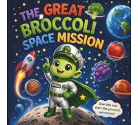 The Great Broccoli Space Mission: A Fun Picky Eater Book for Kids to Try New Foods and Eat Vegetables