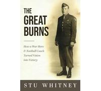 The Great Burns: How a War Hero & Football Coach Turned Vision into Victory