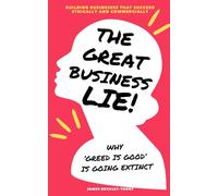 The Great Business Lie!: Break the Rules. Build What Matters. The Playbook for Founders Who Think Bigger.