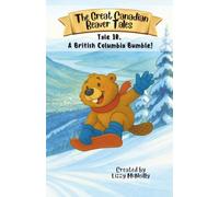 The Great Canadian Beaver Tales (featuring Bruno!): A British Columbia Bumble!