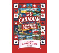 The Great Canadian Crossword Puzzle Book: Canadian Crossword Puzzles: Crossword Puzzles with Easy to Read Print about Canadian History, Figures, ... Gift for Vacations, Holidays and Free Times