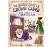 The Great Castle Crown Caper: A Royal Mystery of the Most Ridiculous Kind