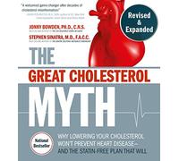 The Great Cholesterol Myth, Revised and Expanded: Why Lowering Your Cholesterol Won't Prevent Heart Disease--and the Statin-Free Plan that Will - National Bestseller