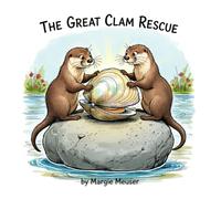 The Great Clam Rescue: A Children’s Picture Book for Ages 3-8 About Teamwork and Responsibility