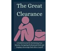 The Great Clearance: Reclaiming Your Identity, Navigating Professional Grief, and Forging a Sovereign Path After a Layoff
