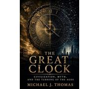 The Great Clock: Civilization, Myth, and the Turning of the Ages