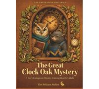The Great Clock Oak Mystery: A Cozy Mystery Coloring Book for Adults Featuring Woodland Animals, Storytelling Scenes, Autumn Forest Adventures, and ... A Cottagecore Detective Coloring Adventure)