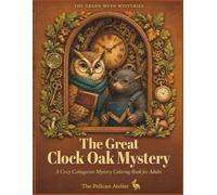 The Great Clock Oak Mystery: A Cozy Mystery Coloring Book for Adults Featuring Woodland Animals, Storytelling Scenes, Autumn Forest Adventures, and ... A Cottagecore Detective Coloring Adventure)