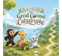 The Great Coconut Catastrophe: A Funny Illustrated Chapter Book About Friendship, Adventure, and One Very Bored Coconut (The Circle of True Friends, Book Series)