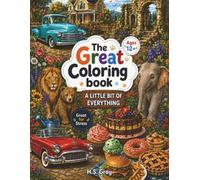 The Great Coloring book: 60 Fun coloring pages of animals, plants, cars, and food. A little bit of everything. Great for Pre-teens. Ages 12+ (Includes bonus)