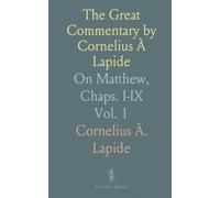 The Great Commentary by Cornelius À Lapide: On Matthew, Chaps. I-IX