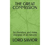 THE GREAT COMMISSION: Go therefore, and make disciples of all nations