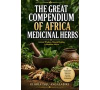 THE GREAT COMPENDIUM OF AFRICA MEDICINAL HERBS