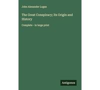 The Great Conspiracy; Its Origin and History: Complete - in large print