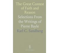 The Great Contest of Faith and Reason: Selections From the Writings of Pierre Bayle