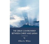The Great Controversy Between Christ and Satan: A Sweeping Account of Faith and Persecution (Annotated)