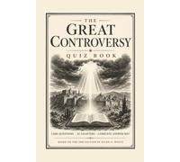 The Great Controversy Quiz Book: 1,680 Study and Examination Questions on the 1888 Edition, in Four Graded Levels, with Complete Answer Key