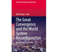 The Great Convergence and the World System Reconfiguration: Toward a New World Order (World-Systems Evolution and Global Futures)