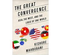 The Great Convergence: Asia, the West, and the Logic of One World