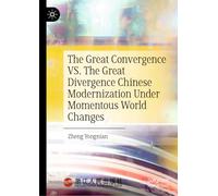 The Great Convergence VS. The Great Divergence: Chinese Modernization Under Momentous World Changes