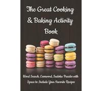 The Great Cooking & Baking Activity Book: The Great Cooking & Baking Activity Book with Word Search | Crossword | Sudoku Puzzles | Space for your ... 160 Pages | 80 Puzzles | Solutions included