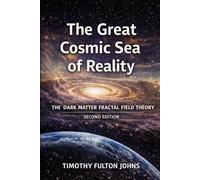 THE Great Cosmic Sea of Reality: The Dark Matter Fractal Field