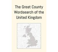 The Great County Wordsearch of the United Kingdom: 90 Wordsearch Puzzles From the Counties of England, Scotland, Wales and Northern Ireland