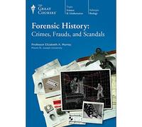 The Great Courses: Forensic History: Crimes, Frauds, and Scandals