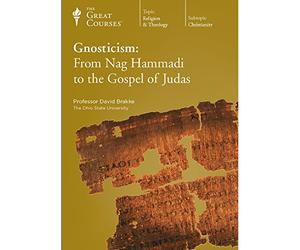 The Great Courses: Gnosticism: From Nag Hammadi to the Gospel of Judas