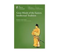 The Great Courses: Great Minds of the Eastern Intellectual Tradition