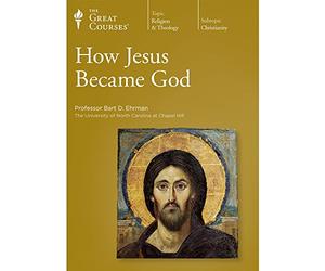 The Great Courses: How Jesus Became God