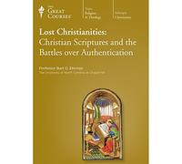 The Great Courses: Lost Christianities - Christian Scriptures and the Battles over Authentication