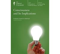 The Great Courses Philosophy & Intellectual History - Consciousness and its Implications