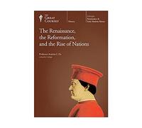 The Great Courses: Renaissance, the Reformation, and the Rise of Nations