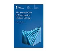 The Great Courses: The Art and Craft of Mathematical Problem Solving