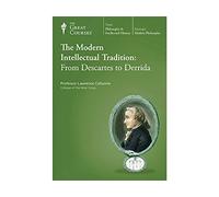 The Great Courses: The Modern Intellectual Tradition: From Descartes to Derrida