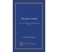 The great crusade (cop.3): extracts from speeches delivered during the war