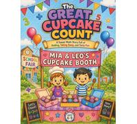 The Great Cupcake Count: A Sweet Math Story Full of Adding, Taking Away, and Tasty Fun, for Ages 6-9 (Story-Based Math Adventures)