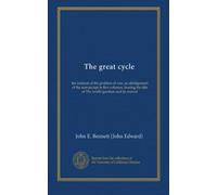 The great cycle: the solution of the problem of war, an abridgement of the manuscript in five volumes, bearing the title of The world question and its answer