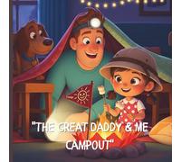 "The Great Daddy & Me Campout": A Fun and Heartwarming Adventure for Kids and Dads