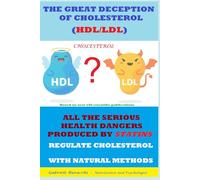 THE GREAT DECEPTION OF CHOLESTEROL (HDL/LDL) ALL THE SERIOUS HEALTH DANGERS PRODUCED BY STATINS REGULATE CHOLESTEROL WITH NATURAL METHODS ... physical activity, mindfulness, Zone diet.)