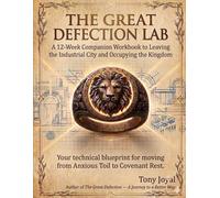 THE GREAT DEFECTION LAB A 12-W ompanion WorkBook to Leaving the Industrial City and Occupying the Kingdom: Your technical blueprint for moving from Anxious Toil to Covenant Rest.